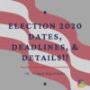 Election 2020: Dates, Deadlines & Details